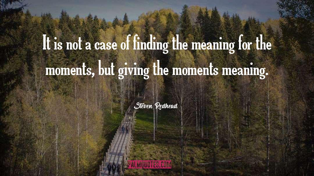 Finding Meaning quotes by Steven Redhead