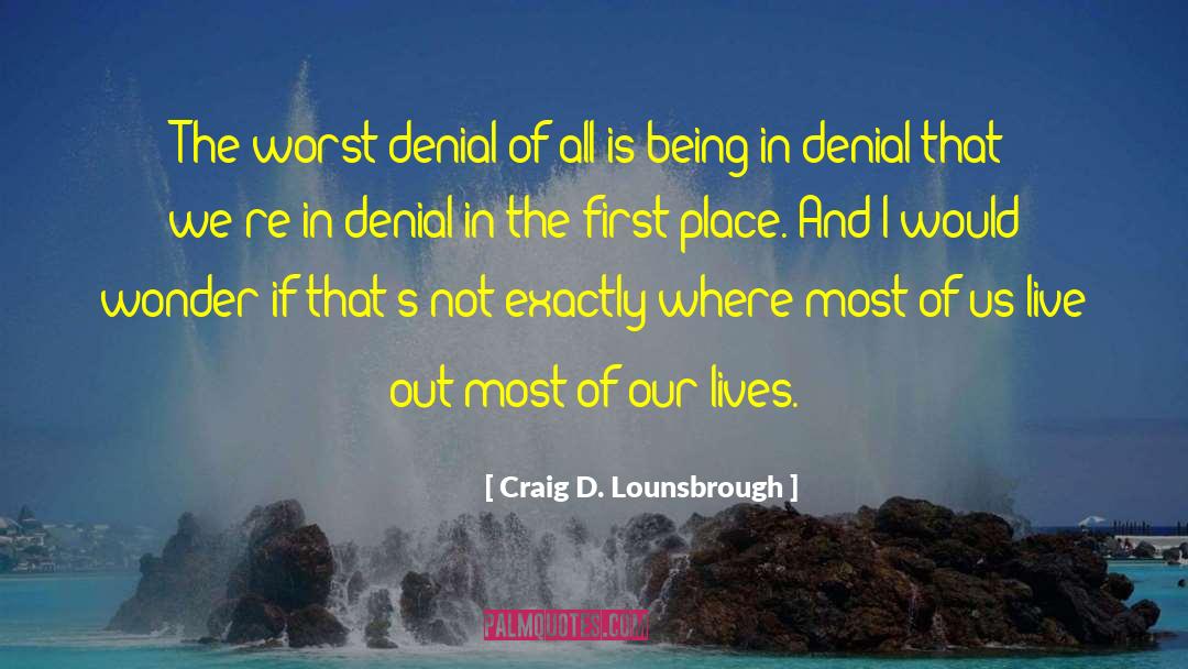 Finding Our Place In Life quotes by Craig D. Lounsbrough