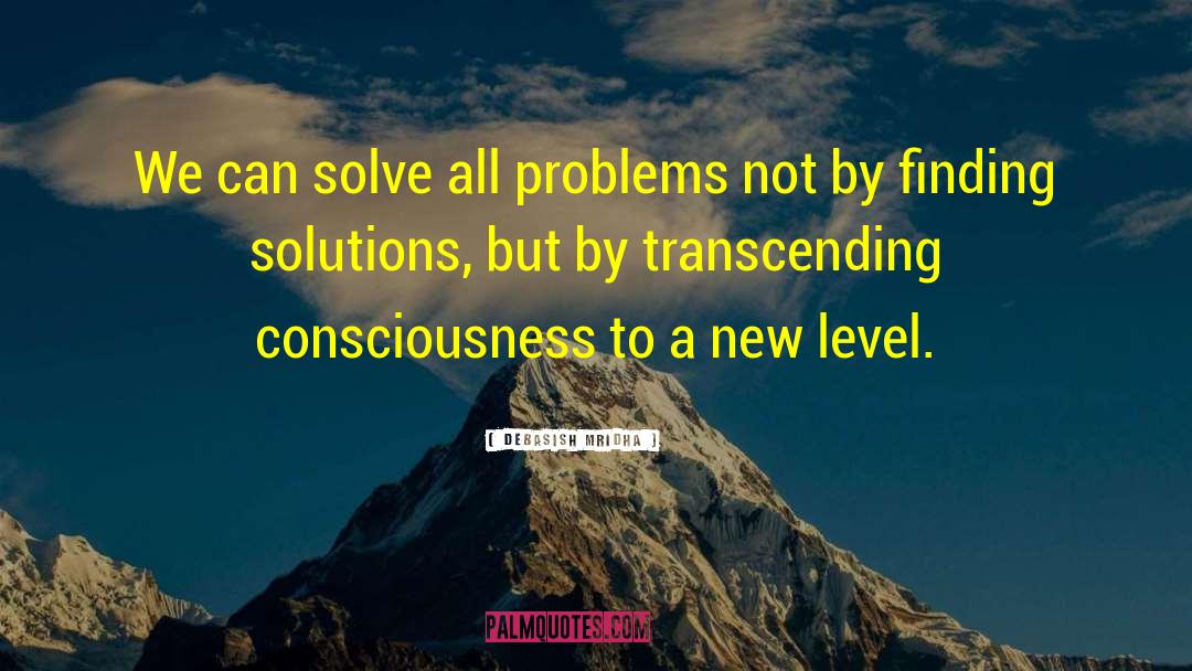 Finding Solutions quotes by Debasish Mridha