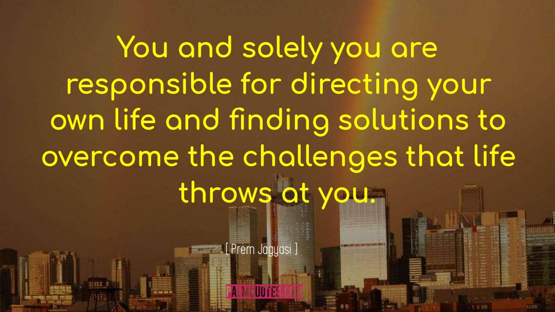 Finding Solutions quotes by Prem Jagyasi