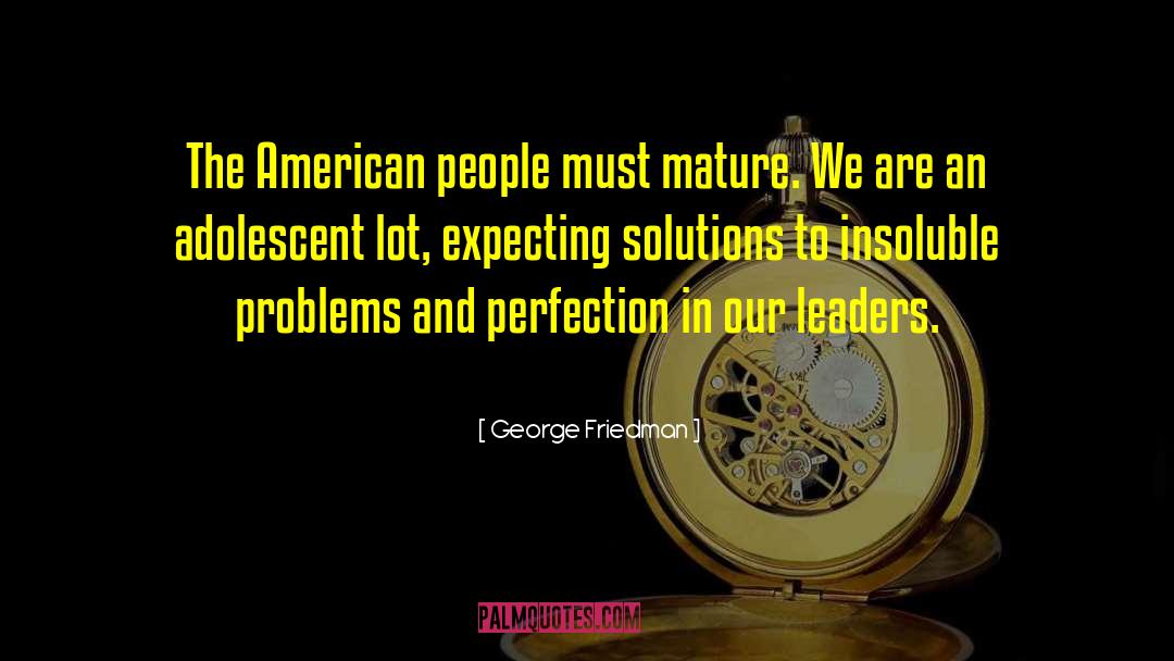 Finding Solutions To Problems quotes by George Friedman