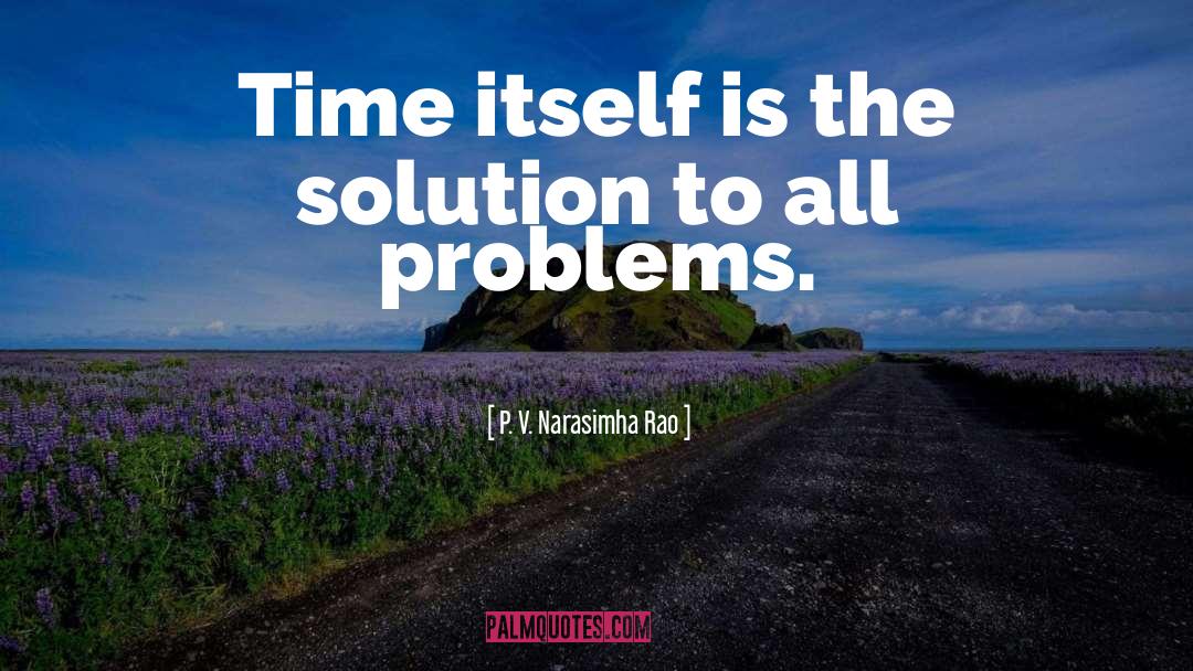 Finding Solutions To Problems quotes by P. V. Narasimha Rao