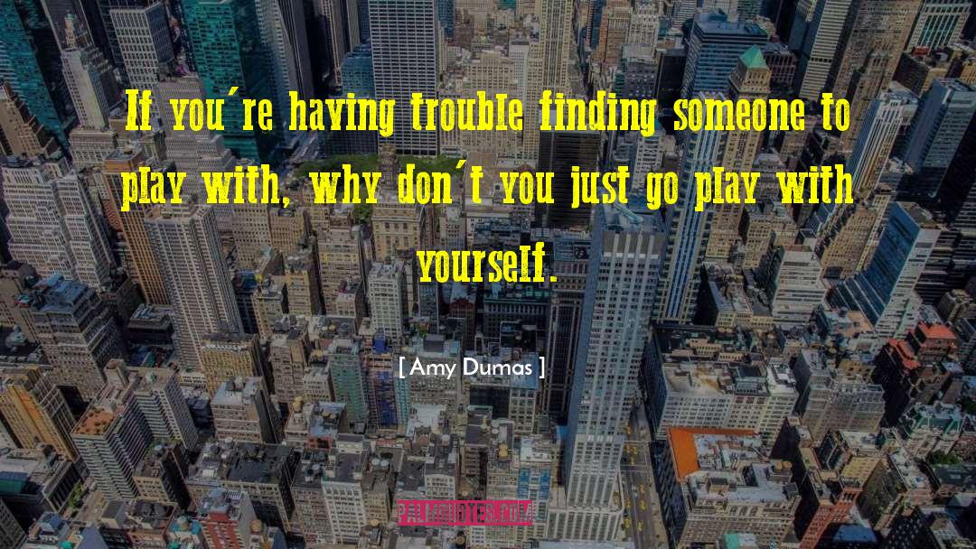 Finding Someone quotes by Amy Dumas