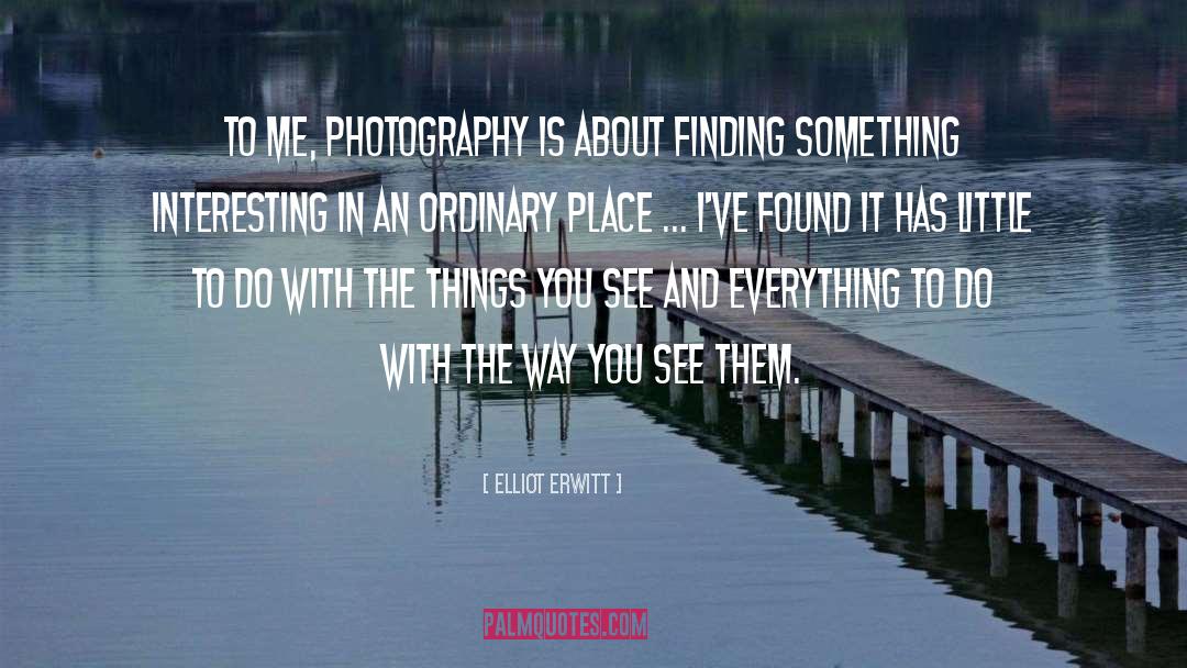 Finding Something quotes by Elliot Erwitt