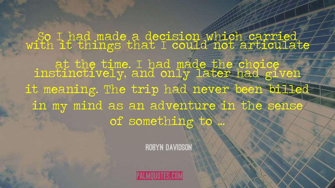 Finding The Meaning Of Life quotes by Robyn Davidson