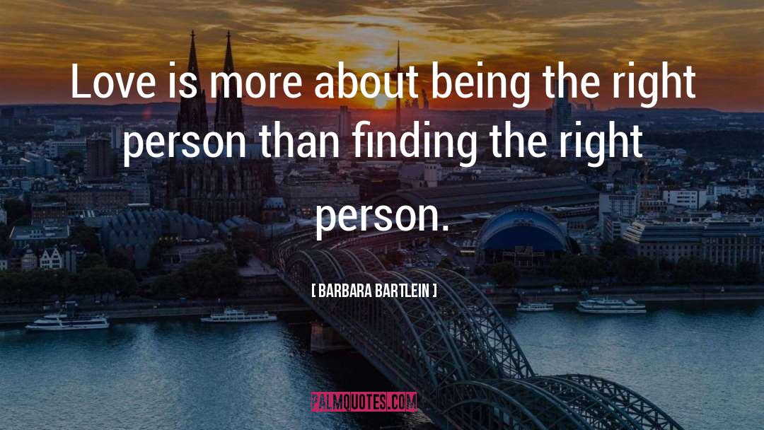 Finding The Right Person quotes by Barbara Bartlein