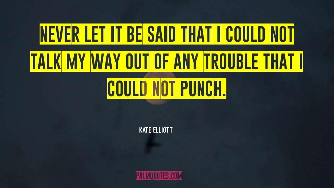 Finding Trouble quotes by Kate Elliott