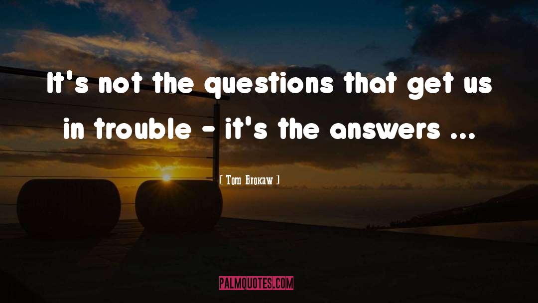 Finding Trouble quotes by Tom Brokaw