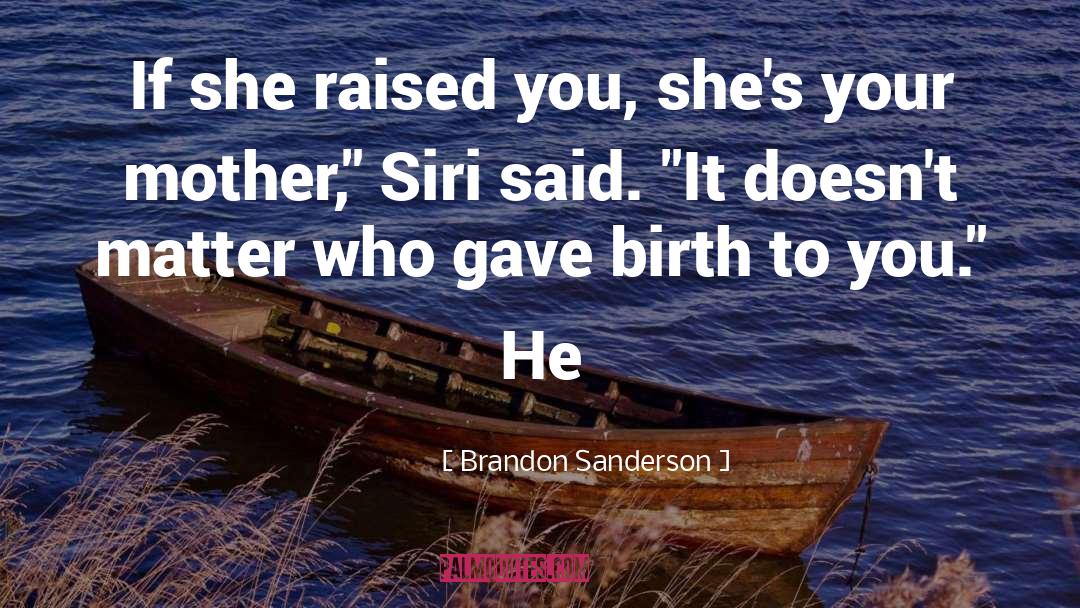 Finding Your Birth Mother quotes by Brandon Sanderson