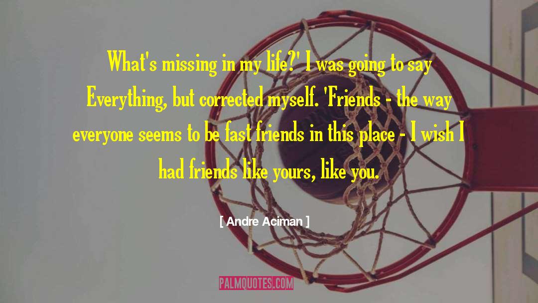 Finding Your Way In Life quotes by Andre Aciman