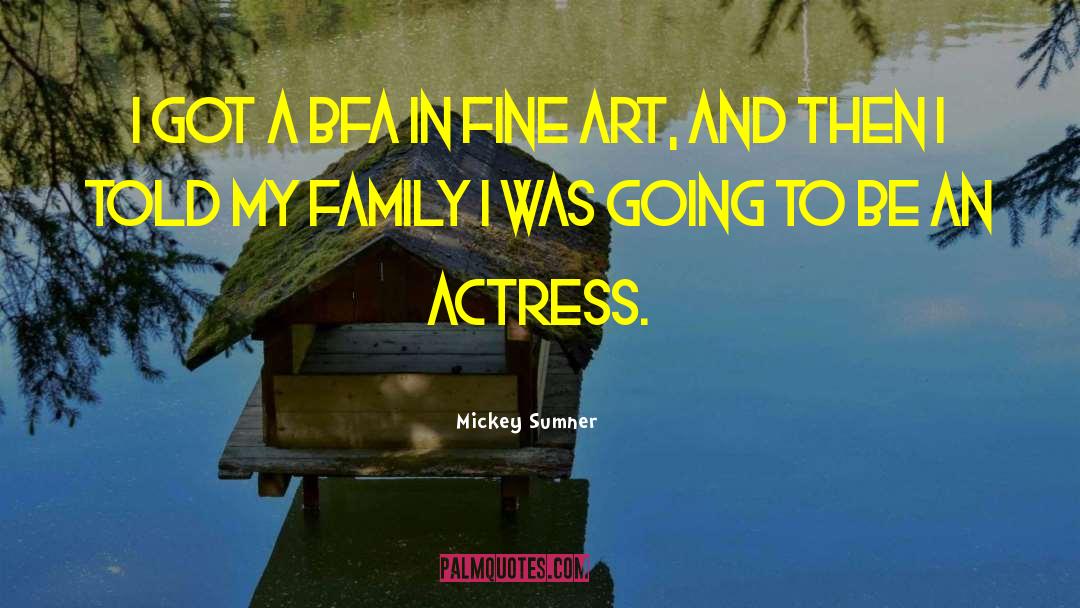 Fine Art quotes by Mickey Sumner