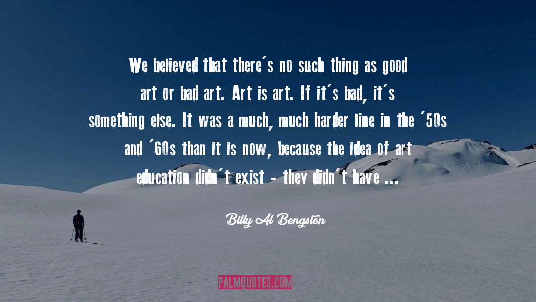 Fine Arts In Schools quotes by Billy Al Bengston