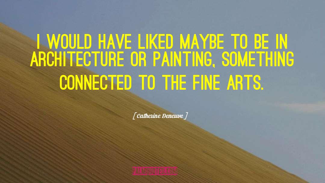 Fine Arts In Schools quotes by Catherine Deneuve