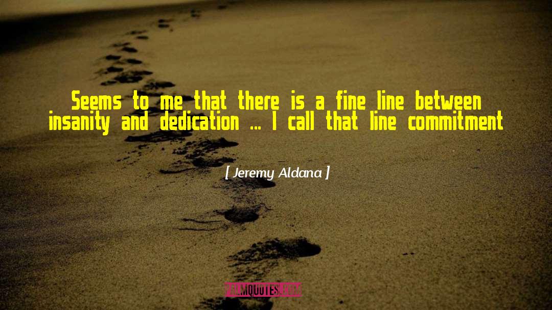 Fine Line Insanity Genius quotes by Jeremy Aldana