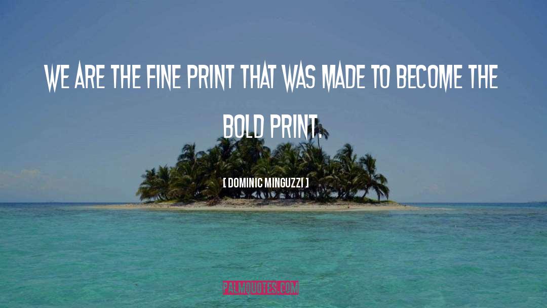 Fine Print quotes by Dominic Minguzzi