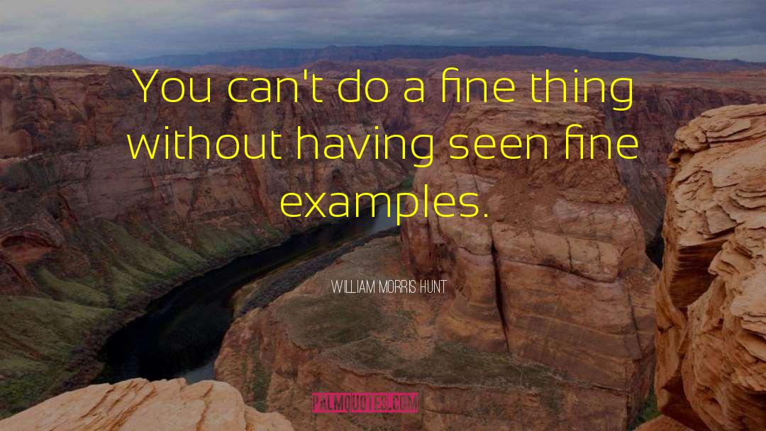 Fine Things quotes by William Morris Hunt