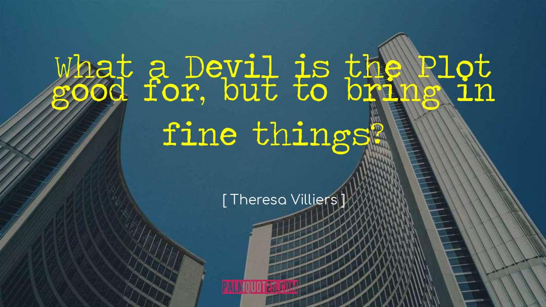 Fine Things quotes by Theresa Villiers