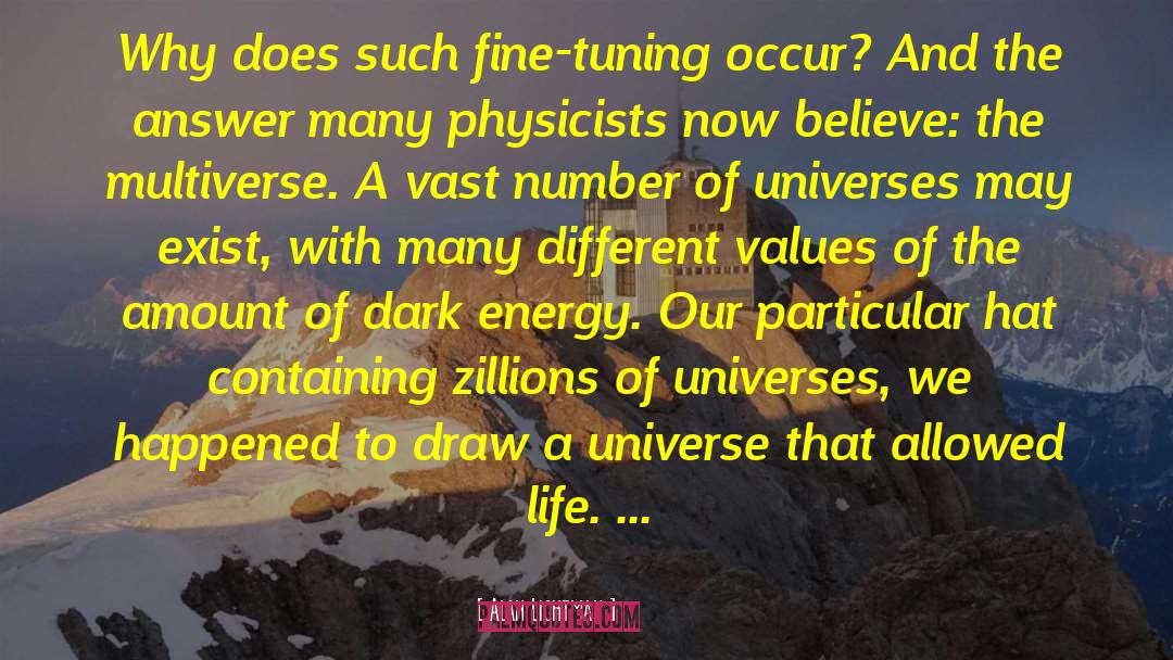 Fine Tuning Debunked quotes by Alan Lightman