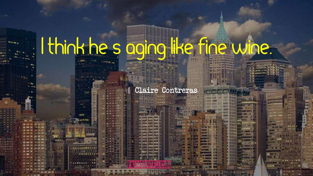 Fine Wine quotes by Claire Contreras