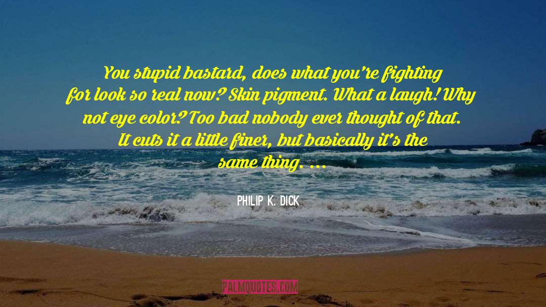 Finer quotes by Philip K. Dick