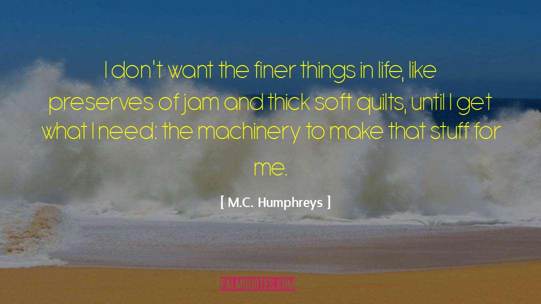 Finer Things In Life quotes by M.C. Humphreys