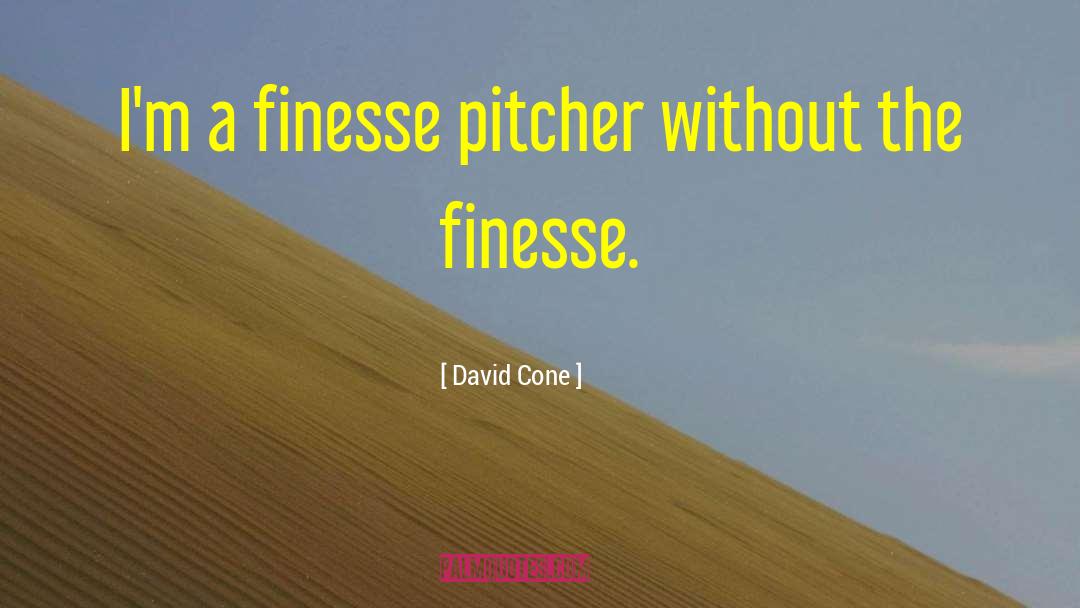 Finesse quotes by David Cone