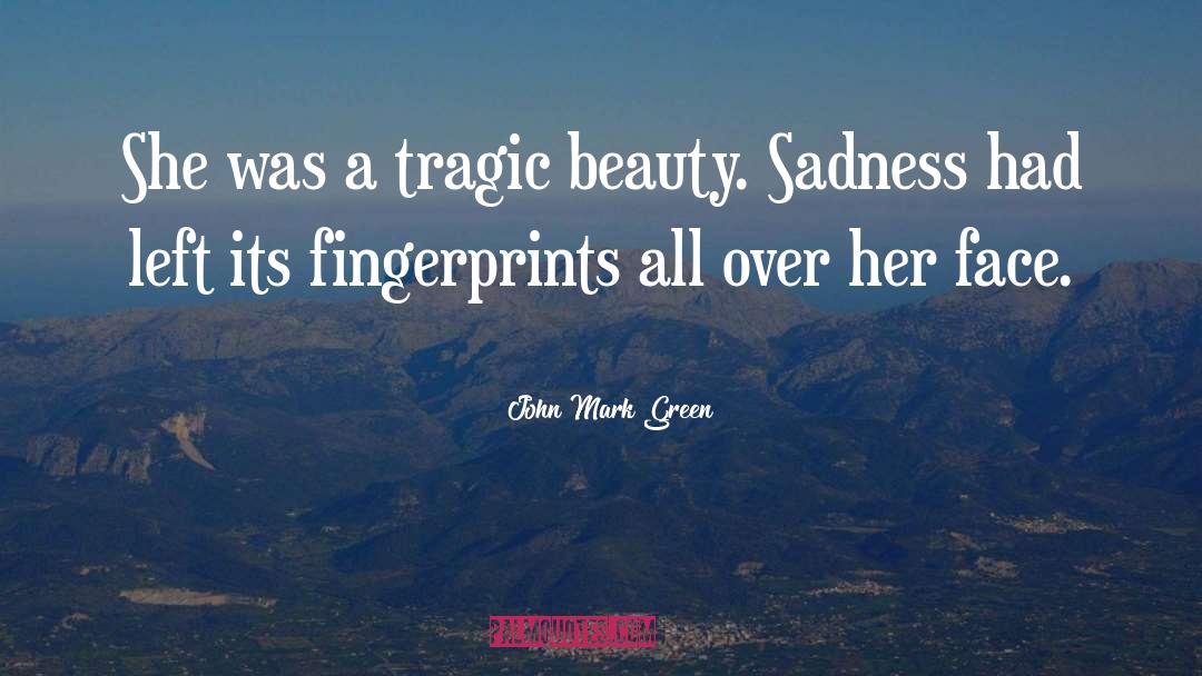 Fingerprints quotes by John Mark Green