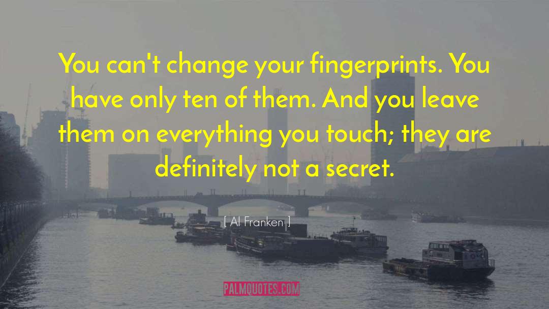 Fingerprints quotes by Al Franken