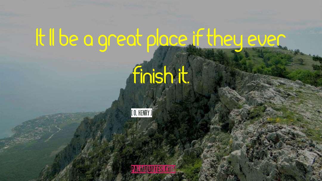 Finish It quotes by O. Henry