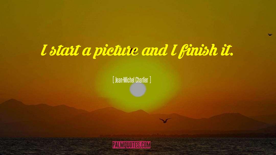 Finish It quotes by Jean-Michel Charlier