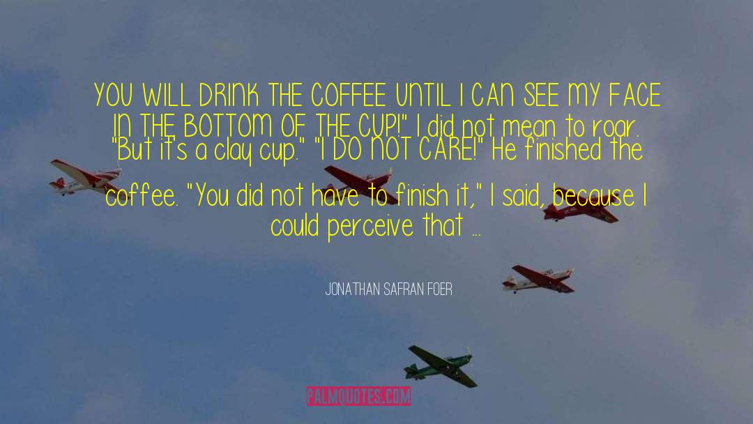 Finish It quotes by Jonathan Safran Foer