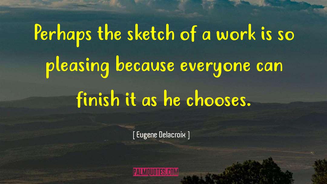 Finish It quotes by Eugene Delacroix