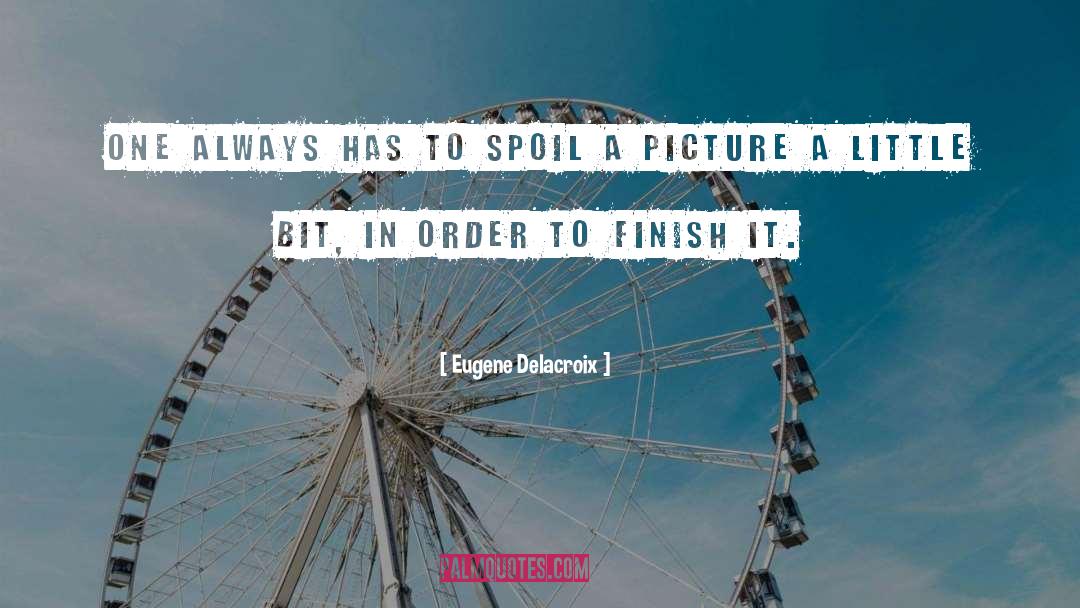 Finish It quotes by Eugene Delacroix