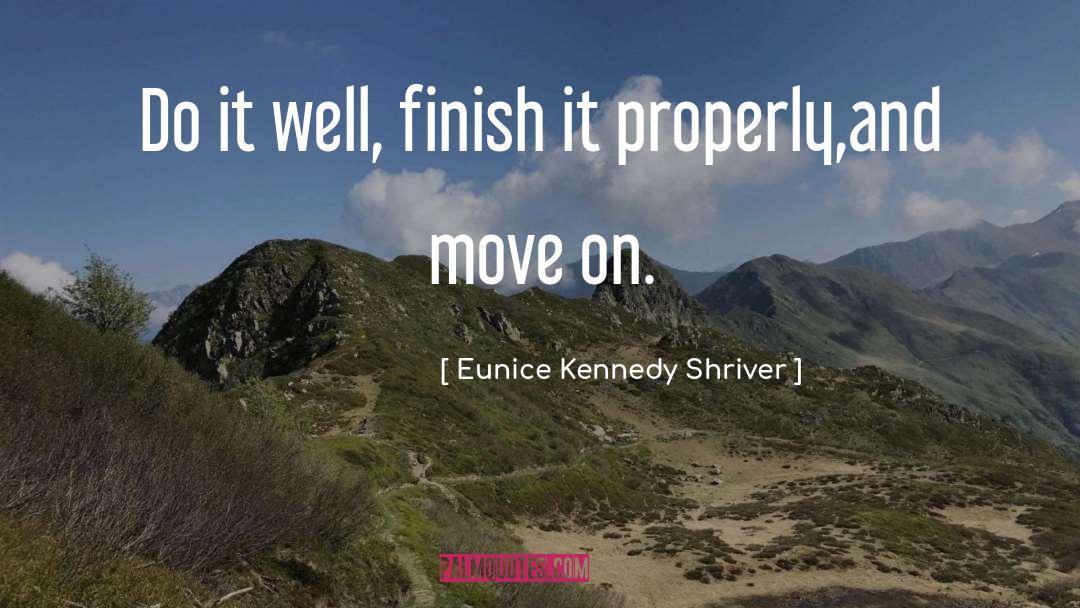 Finish It quotes by Eunice Kennedy Shriver