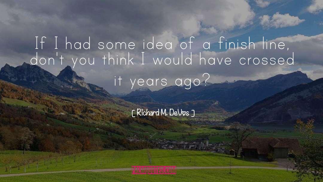 Finish Line quotes by Richard M. DeVos