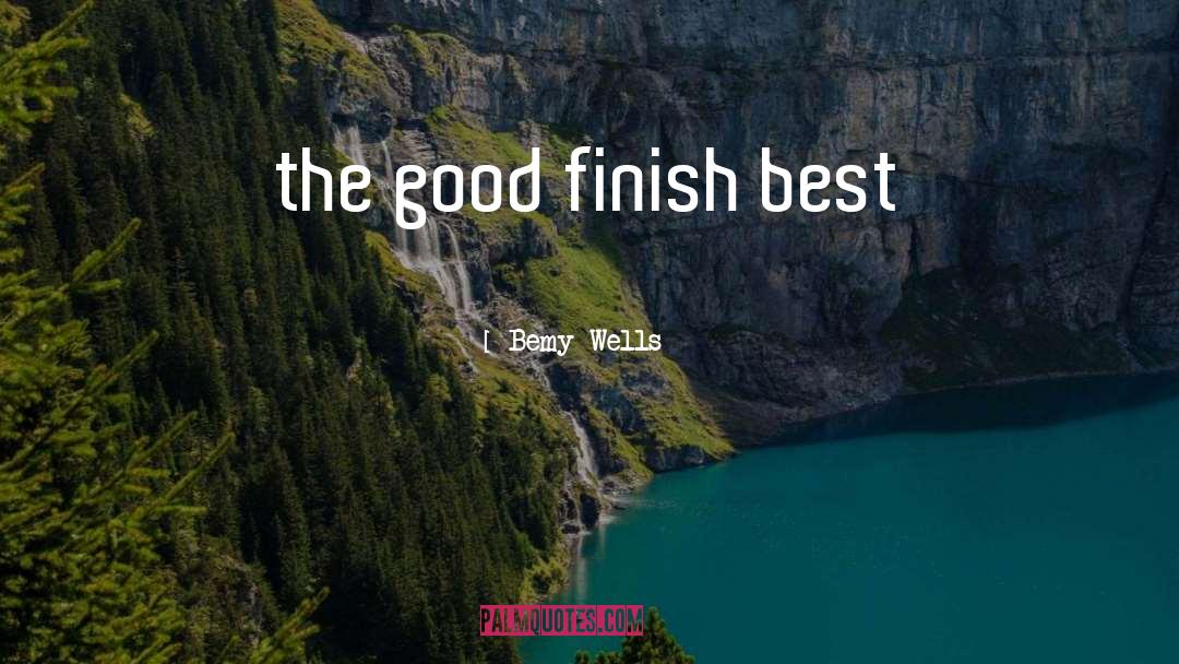 Finish quotes by Bemy Wells