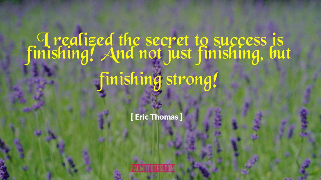 Finish Strong quotes by Eric Thomas