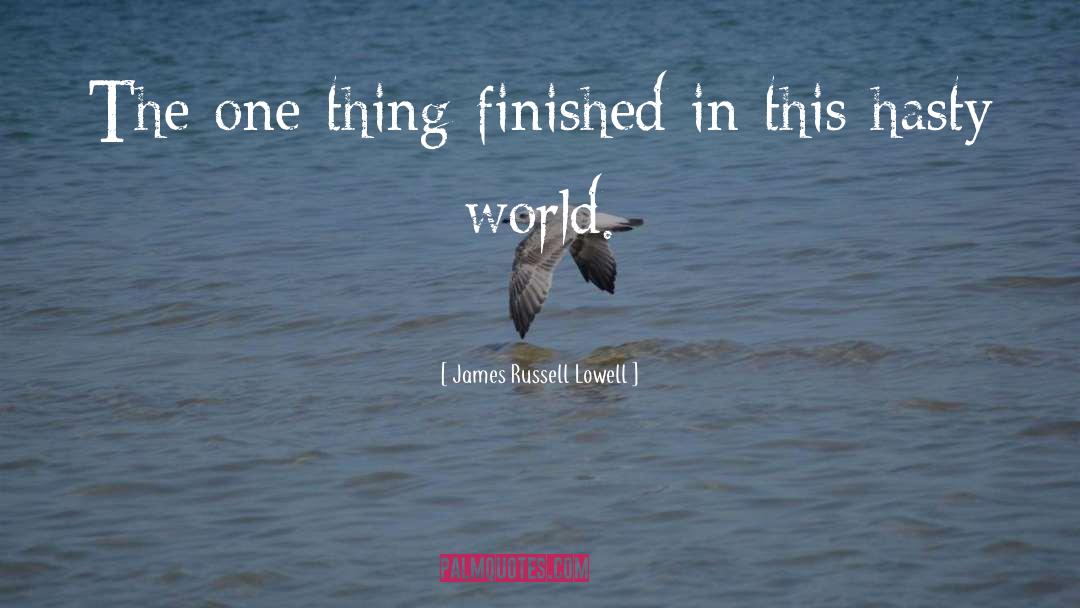 Finished quotes by James Russell Lowell