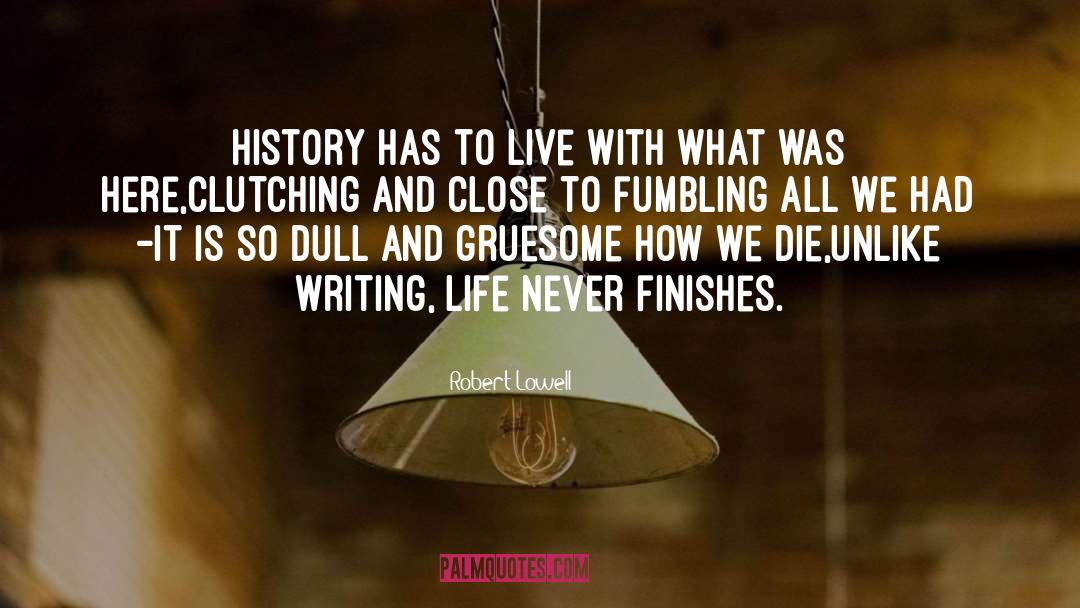 Finishes quotes by Robert Lowell