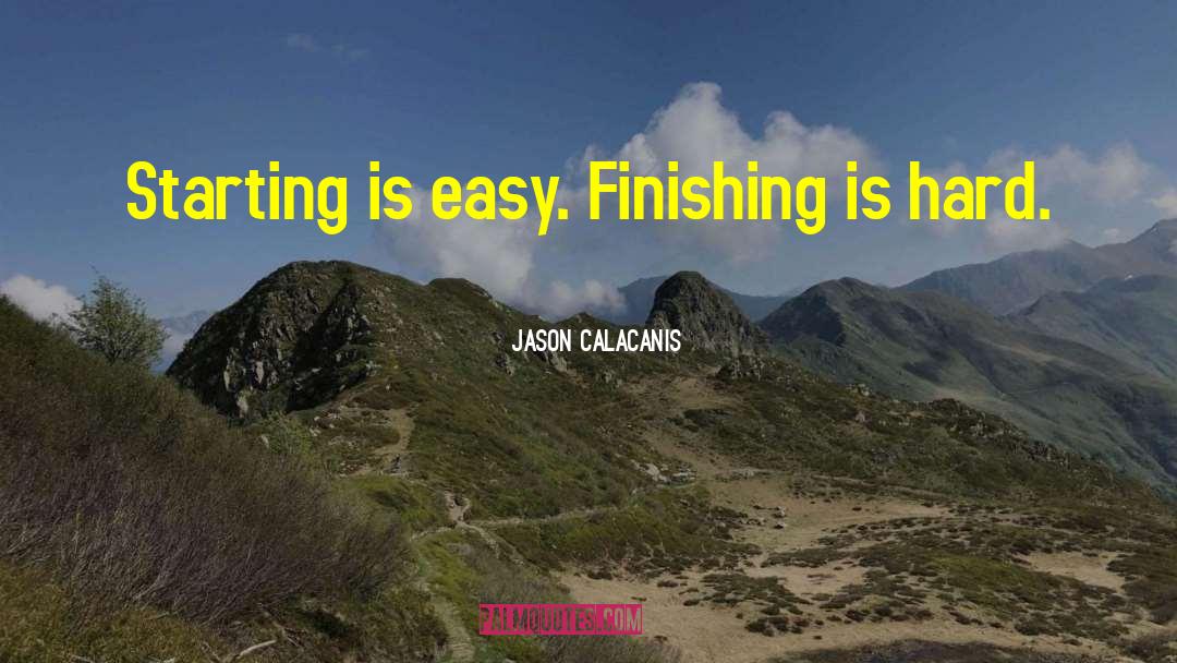 Finishing Up quotes by Jason Calacanis