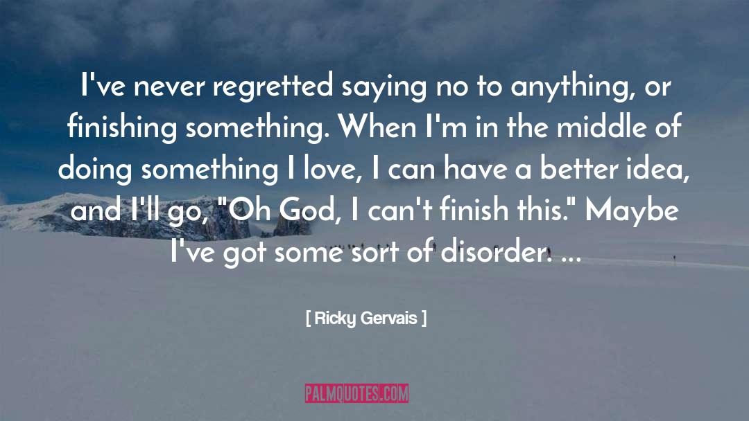 Finishing Up quotes by Ricky Gervais