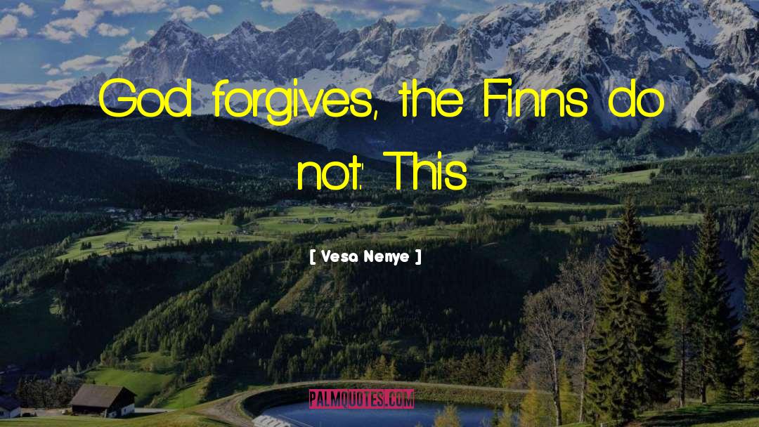 Finns quotes by Vesa Nenye