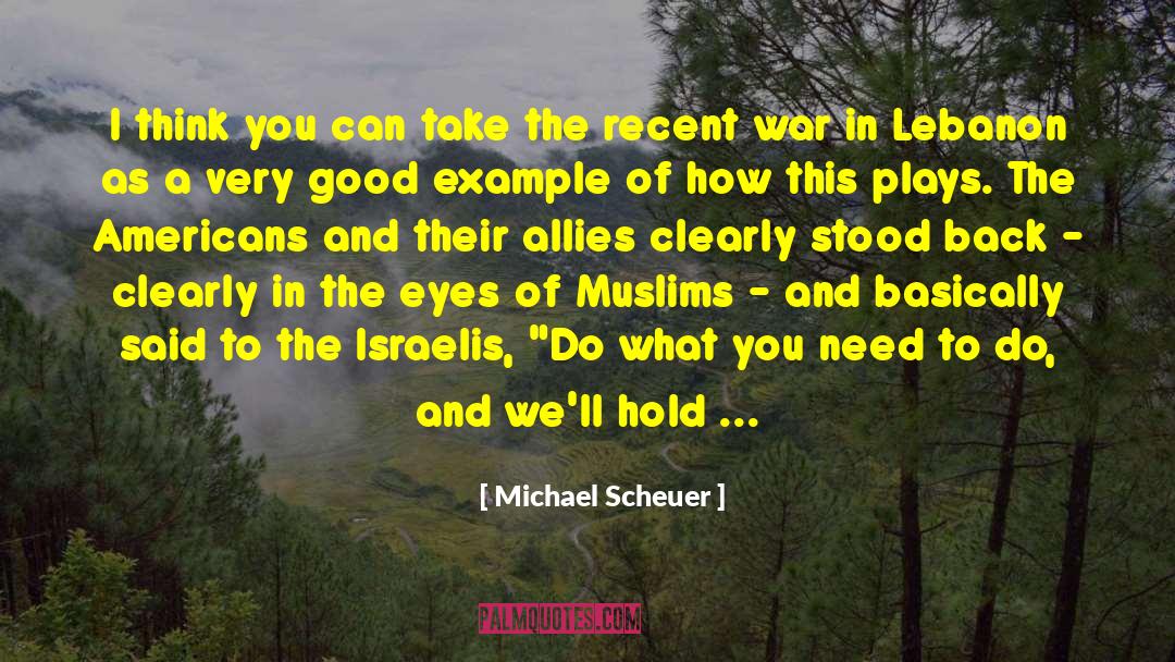 Fire And Thorns quotes by Michael Scheuer