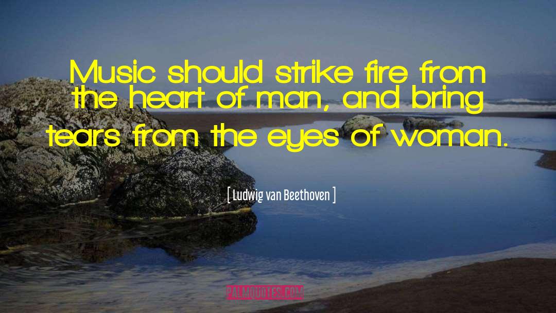 Fire And Water quotes by Ludwig Van Beethoven