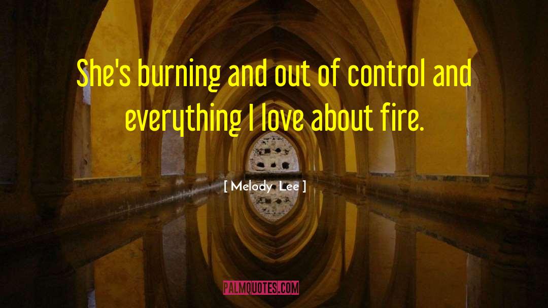 Fire Burning quotes by Melody  Lee