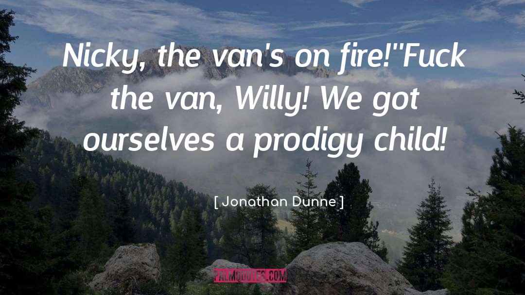 Fire Burning quotes by Jonathan Dunne