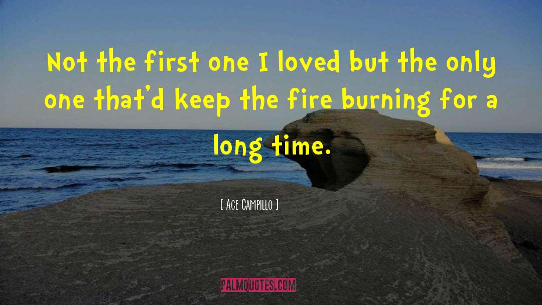 Fire Burning quotes by Ace Campillo