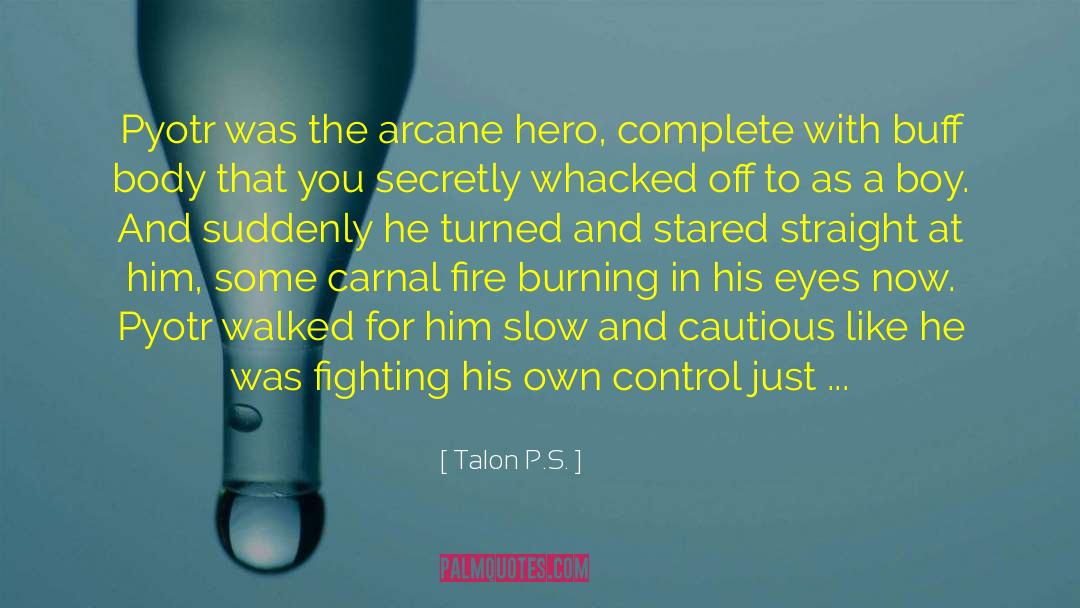 Fire Burning quotes by Talon P.S.