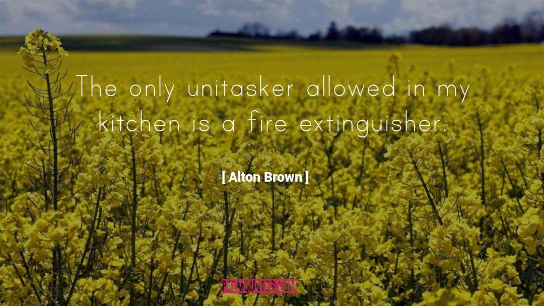 Fire Extinguishers quotes by Alton Brown
