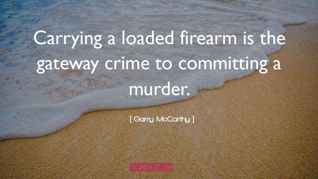 Firearm quotes by Garry McCarthy